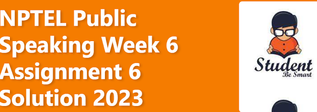 NPTEL Public Speaking Week 6 Assignment 6 Solution 2023