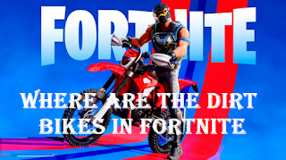 Where are the dirt bikes in fortnite || Where to find motorcycles in fortnite