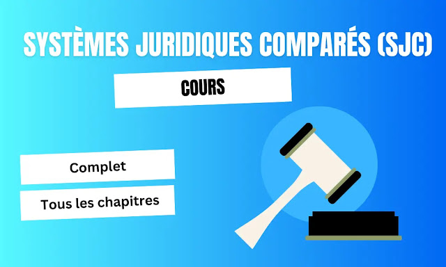 Systèmes Juridiques Comparés (SJC) : Cours complet et une explication claire pour tous les chapitres