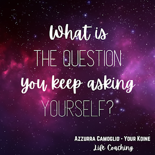 Weekly question from life coach Azzurra Camoglio: "What is the question you keep asking yourself?"