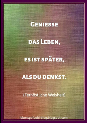 Zwischen zwei Augenblicken, geniesse das leben es ist später als du denkst, visuelle zitate, weisheit, fernost, gedanken, gefühle, vergänglichkeit, bild