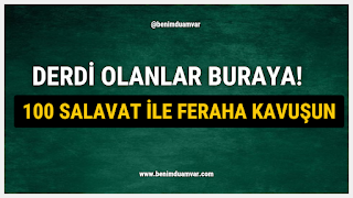 Derdi Olanlar Buraya! 100 Salavat ile Feraha Kavuşun