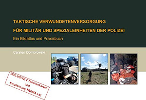 Taktische Verwundetenversorgung für Militär und Spezialeinheiten der Polizei: Bildatlas und Praxisbuch