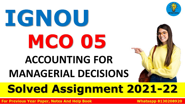 MCO 05 ACCOUNTING FOR MANAGERIAL DECISIONS Solved Assignment 2021-22