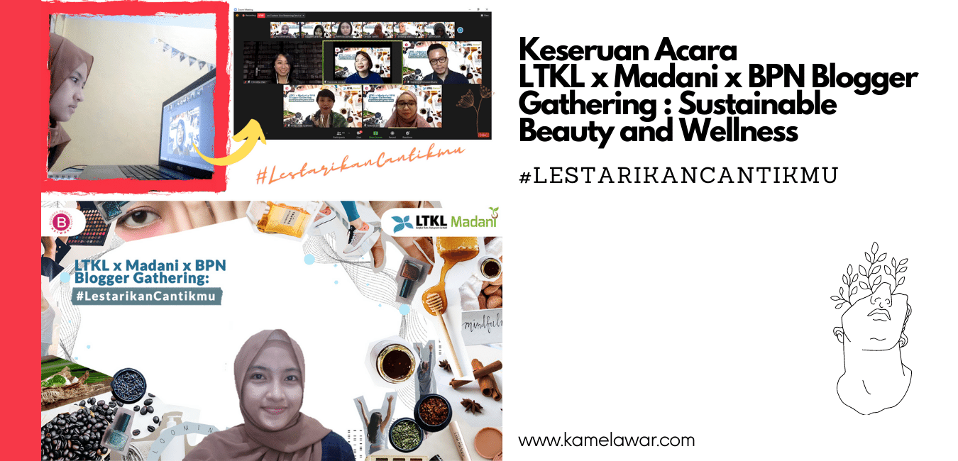 Keseruan LTKL x Madani x BPN Blogger Gathering : Sustainable Beauty and Wellness | #LestarikanCantikmu