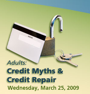 Credit Myths and Credit Repair free educational seminar on 3/25/09