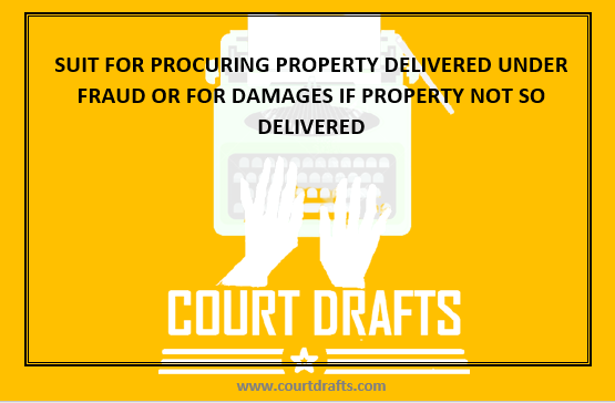 SUIT FOR PROCURING PROPERTY DELIVERED UNDER FRAUD OR FOR DAMAGES IF PROPERTY NOT SO DELIVERED