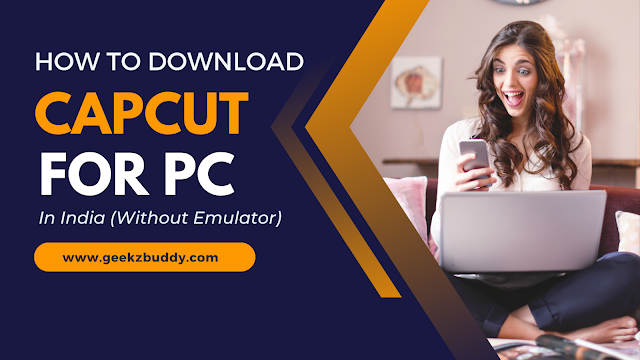 How to Download Capcut for PC in India (Without Emulator)
