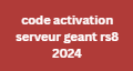 code activation serveur geant rs8 2024