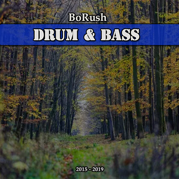 BoRush - Drum & Bass - 2015-2019