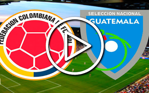 Donde Ver  Guatemala vs Colombia EN VIVO FIFA Amistoso Internacional