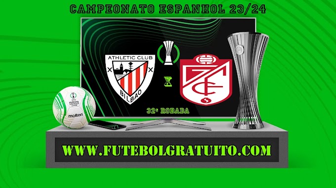 Assistir Athletic Bilbao x Granada ao vivo online grátis 19/04/2024