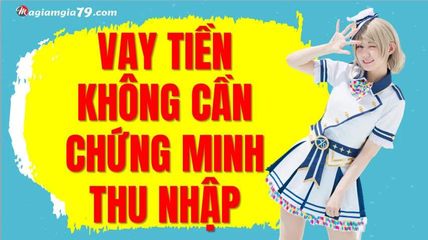 Vay tiền không cần chứng minh thu nhập