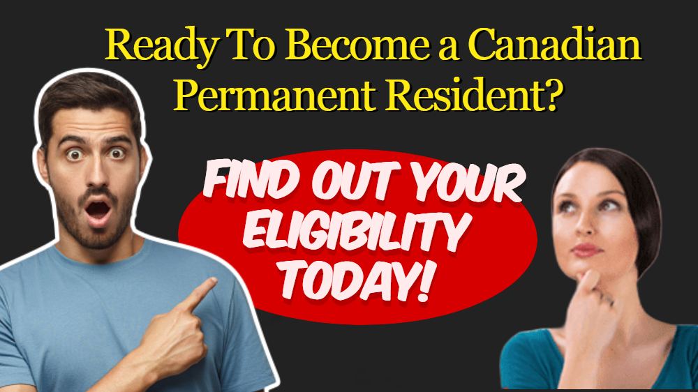 Ready To Become a Canadian Permanent Resident? Find Out Your Eligibility Today!