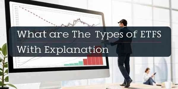 What are the Types of ETFs with Explanation