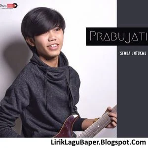 Lirik Lagu Prabujati - Semua Untukmu