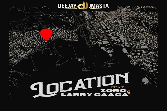 DOWNLOAD: Deejay J Masta – Location ft Zoro X Larry Gaaga
