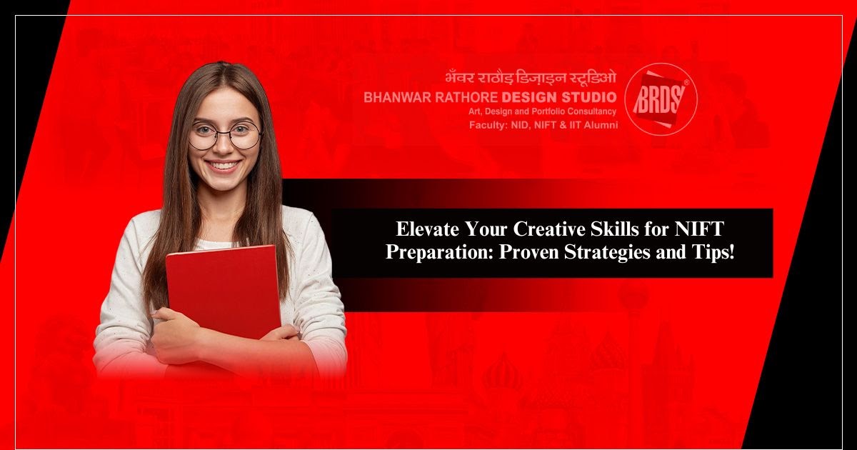 Elevate Your Creative Skills for NIFT Preparation: Proven Strategies and Tips!