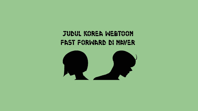 Judul Korea Webtoon Fast Forward di Naver