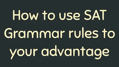 How to use SAT Grammar rules to your advantage in USA