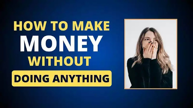 Can you really earn money without doing anything?