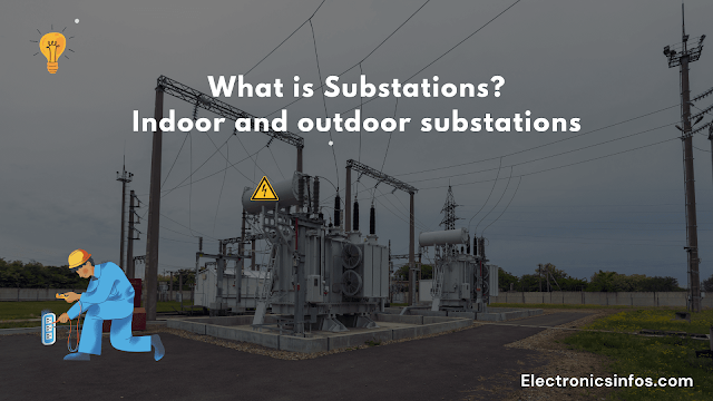 What is Substations? | Indoor and outdoor substations│Electronicsinfos