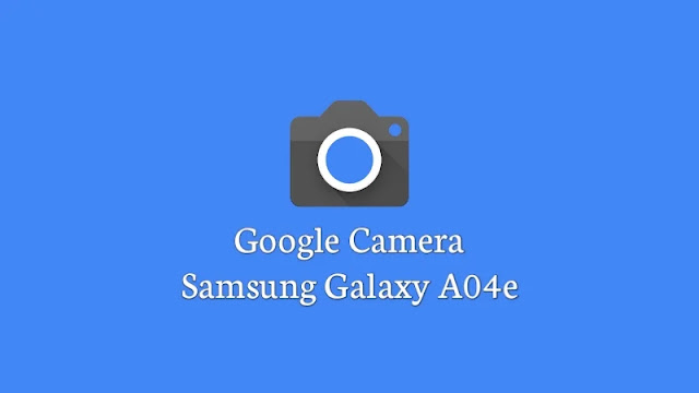 Download Google Camera Samsung Galaxy A04e