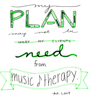 Fancy texts spell out "My plan may not be what my clients need from music therapy," and the date, October 1, 2019.