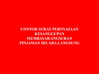 CONTOH SURAT PERNYATAAN KESANGGUPAN MEMBAYAR ANGSURAN PINJAMAN SECARA LANGSUNG