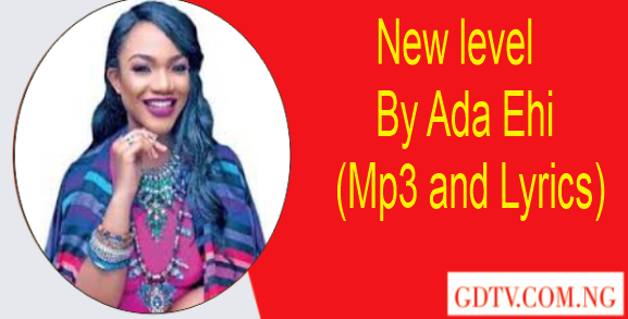 New level lyrics by Ada Ehi (Mp3)