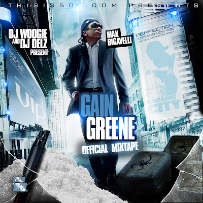 Artist : DJ Delz DJ Woogie And Max B Album : Gain Greene Official Mixtape