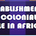 ESTABLISHMENT OF COLONIAL RULE IN AFRICA
