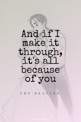 The Beatles - Now And Then: And if I make it through, it's all because of you | Song Quotes