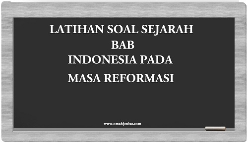 Latihan Soal Sejarah Indonesia Masa Reformasi Beserta Jawaban