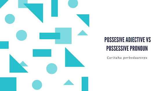Perbedaan Possesive Adjective dan Possesive Pronoun-ekowahyudi.my.id