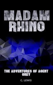 Madam Rhino (The Adventures of Agent Grey Book 1) by C. Lewis