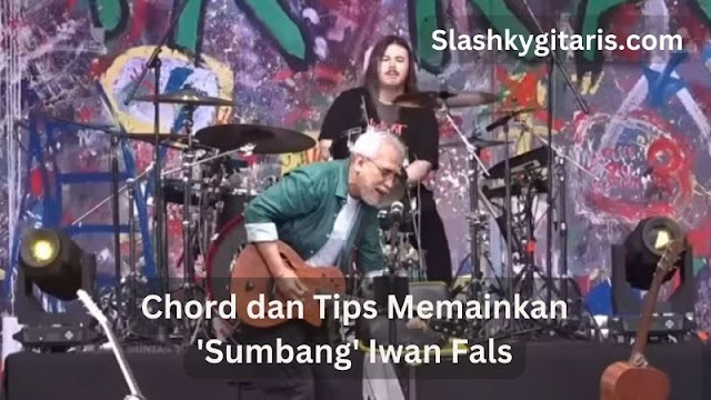 Chord dan Tips Memainkan 'Sumbang' Iwan Fals