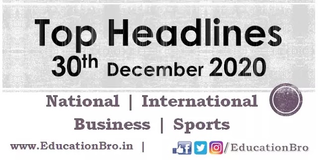 Top Headlines 30th December 2020: EducationBro