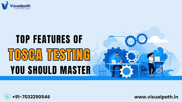 Top Features of Tosca Testing You Should Master