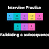 Interview Practice: Validating A Subsequence Solution