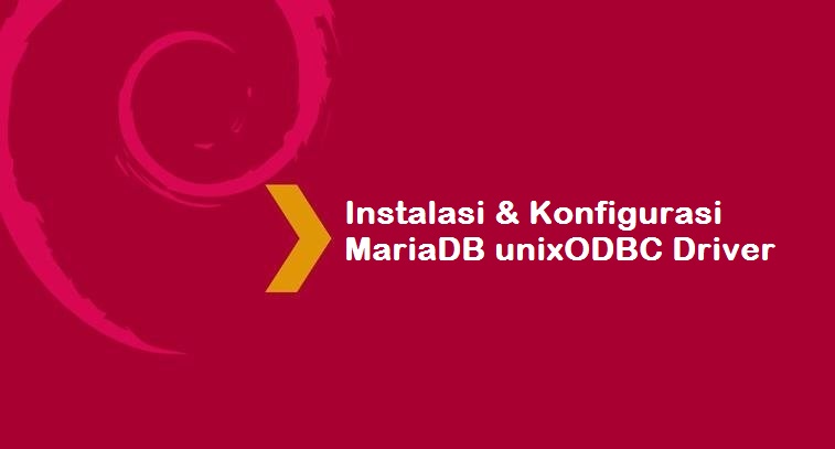 Instalasi dan Konfigurasi MariaDB unixODBC Driver