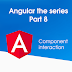 Angular the series Part 8: Component interaction