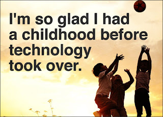 Staying Alive is Not Enough :I'm so glad I had a childhood before technology took over.