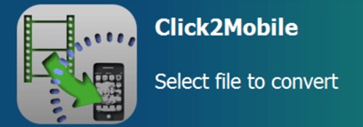 تحميل برنامج Click2Mobile لتحويل ملفات الفيديو الي الموبايل