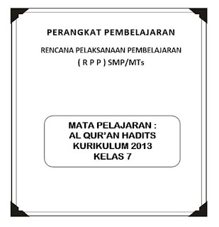  ini saya bagikan kepada anda semuanya untuk pedoman pembuatan rencana pelaksanaan pembela RPP K13 Mapel Al Qur’an Hadits Kelas 7 (Revisi)