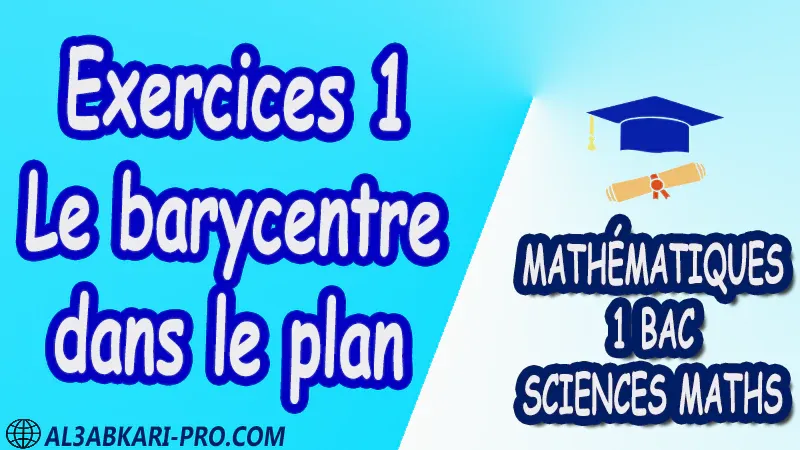 Le barycentre dans le plan , Mathématiques , Mathématiques biof , 1ère BAC , Sciences Mathématiques BIOF , mathématiques , 1ère Bac Sciences Mathématiques , exercice de math , exercices de maths , maths en ligne , prof de math , exercice de maths , math exercice , maths , maths en ligne , maths inter , superprof maths , professeur math , cours de maths à distance , Fiche pédagogique, Devoir de semestre 1 , Devoirs de semestre 2 , maroc , Exercices corrigés , Cours , résumés , devoirs corrigés , exercice corrigé , prof de soutien scolaire a domicile , cours gratuit , cours gratuit en ligne , cours particuliers , cours à domicile , soutien scolaire à domicile , les cours particuliers , cours de soutien , des cours de soutien , les cours de soutien , professeur de soutien scolaire , cours online , des cours de soutien scolaire , soutien pédagogique