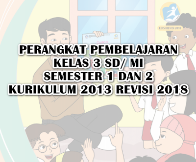 Perangkat Pembelajaran Kelas 3 Kurikulum 2013 Semester 1 dan 2 Revisi 2018 Lengkap