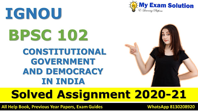 BPSC 102 CONSTITUTIONAL GOVERNMENT AND DEMOCRACY IN INDIA SOLVED ASSIGNMENT 2020-21, BPSC Solved Assignment 2020-21