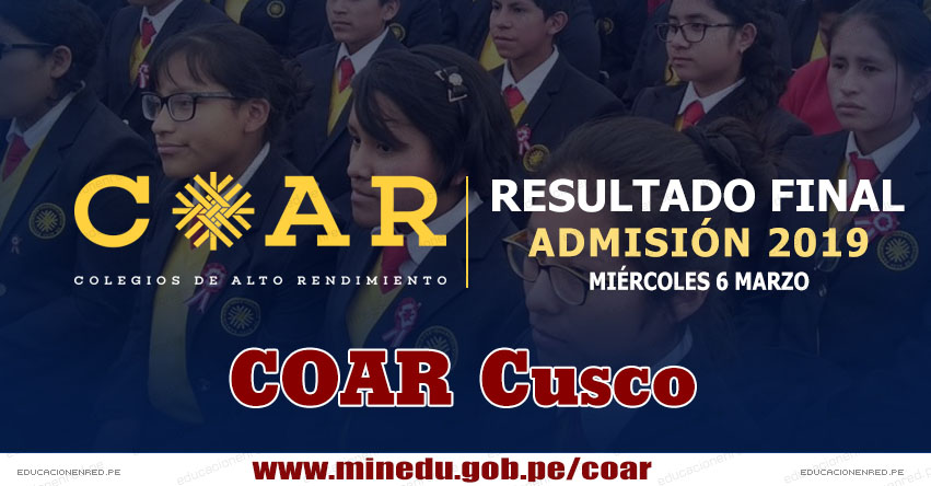 COAR Cusco: Resultado Final Examen Admisión 2019 (6 Marzo) Lista de Ingresantes - Colegios de Alto Rendimiento - MINEDU - www.drecusco.gob.pe