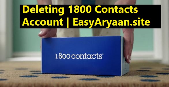 How To Delete Your 1800 Contacts Account In Easy Steps